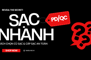 Sạc Nhanh PD/QC Là Gì? Cách Chọn Củ Sạc & Cáp An Toàn – Đánh Giá Combo Tesla Việt Nam